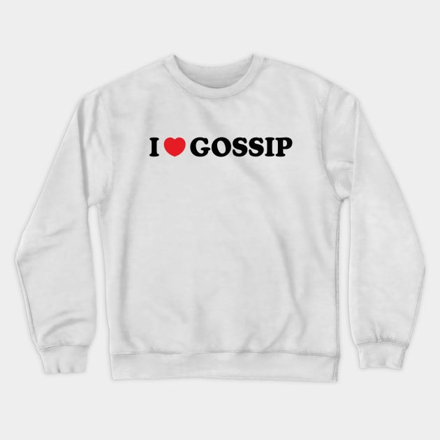 Y2K Funny Slogan I Love Gossip II Crewneck Sweatshirt by Sociartist